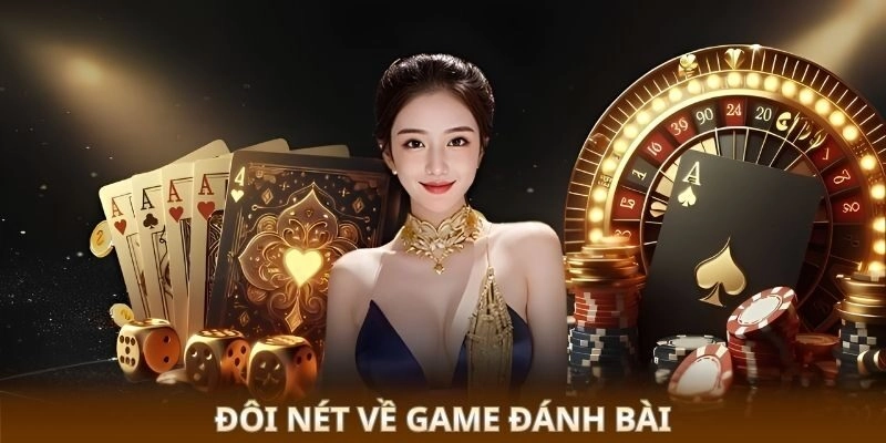 Game Đánh Bài - Chinh Phục Game Bài, Nhận Thưởng Cực Lớn 1 Đôi nét về game đánh bài